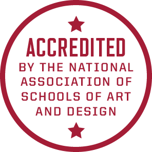 Accredited by the National Association of Schools of Art and Design